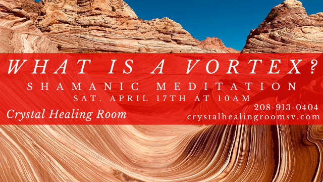 What is a Vortex? @ Crystal Healing Room | Ketchum | Idaho | United States
